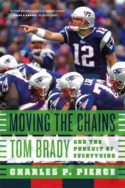 Moving the Chains: Tom Brady and the Pursuit of Everything - Paperback