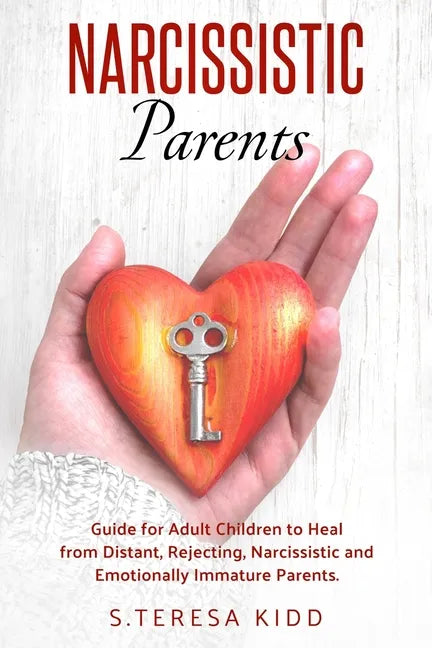 Narcissistic Parents: Guide for Adult Children to Heal from Distant, Rejecting, Narcissistic and Emotionally Immature Parents. - Paperback