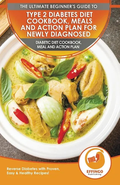 Type 2 Diabetes Diet Cookbook, Meals and Action Plan For Newly Diagnosed: The Ultimate Beginner's Diabetic Diet Cookbook, Meal and Action Plan - Rever - Paperback