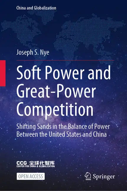 Soft Power and Great-Power Competition: Shifting Sands in the Balance of Power Between the United States and China - Hardcover