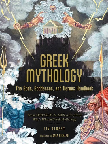Greek Mythology: The Gods, Goddesses, and Heroes Handbook: From Aphrodite to Zeus, a Profile of Who's Who in Greek Mythology - Hardcover