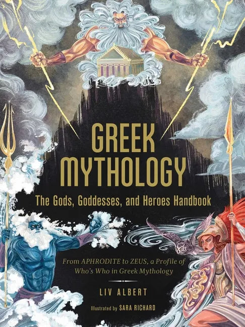 Greek Mythology: The Gods, Goddesses, and Heroes Handbook: From Aphrodite to Zeus, a Profile of Who's Who in Greek Mythology - Hardcover