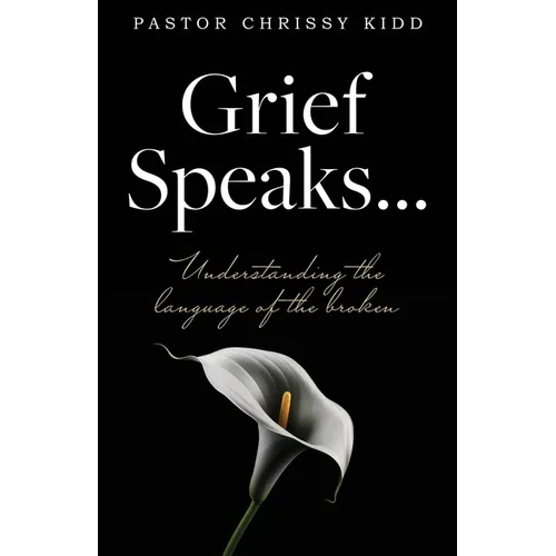Grief Speaks...: Understanding the language of the broken - Paperback