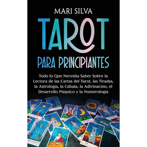 Tarot para principiantes: Todo lo que necesita saber sobre la lectura de las cartas del tarot, las tiradas, la astrolog?a, la c?bala, la adivina - Hardcover