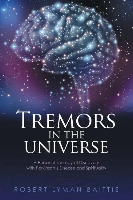 Tremors in the Universe: A Personal Journey of Discovery with Parkinson's Disease and Spirituality - Paperback
