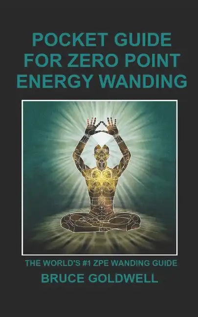 Pocket Guide for Zero Point Energy Wanding: The World's #1 ZPE Wanding Guide - Paperback