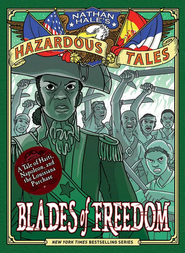 Blades of Freedom (Nathan Hale's Hazardous Tales #10): A Tale of Haiti, Napoleon, and the Louisiana Purchase - Hardcover