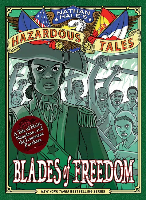 Blades of Freedom (Nathan Hale's Hazardous Tales #10): A Tale of Haiti, Napoleon, and the Louisiana Purchase - Hardcover
