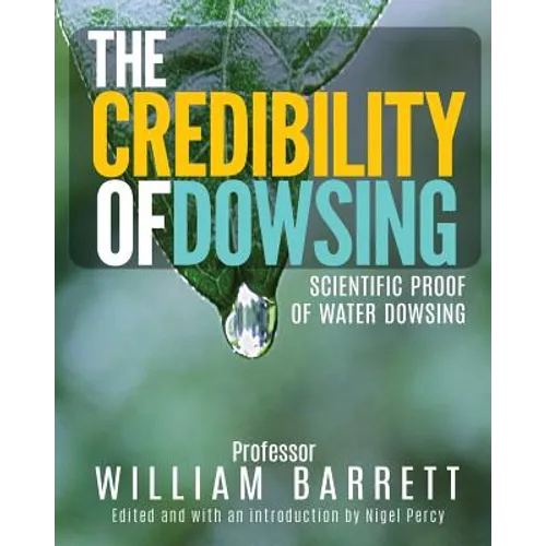 The Credibility Of Dowsing: Scientific Proof Of Water Dowsing - Paperback