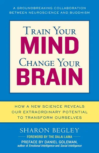 Train Your Mind, Change Your Brain: How a New Science Reveals Our Extraordinary Potential to Transform Ourselves - Paperback