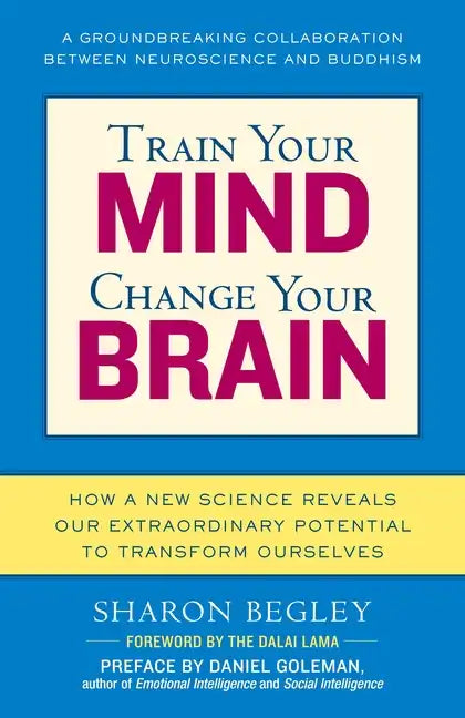 Train Your Mind, Change Your Brain: How a New Science Reveals Our Extraordinary Potential to Transform Ourselves - Paperback