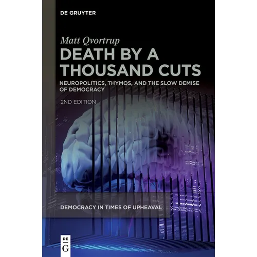 Death by a Thousand Cuts: Neuropolitics, Thymos, and the Slow Demise of Democracy - Paperback