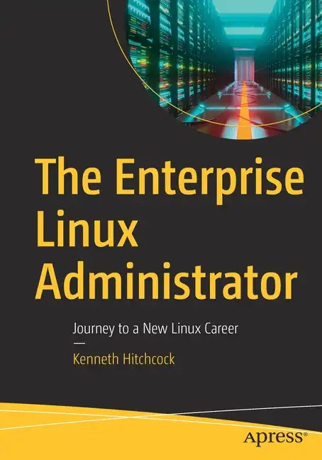 The Enterprise Linux Administrator: Journey to a New Linux Career - Paperback