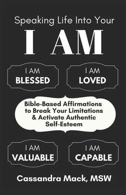 Speaking Life Into Your I Am: Bible-Based Affirmations To Break Your Limitations & Activate Authentic Self-Esteem - Paperback