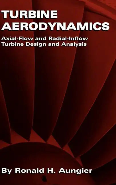 Turbine Aerodynamics: Axial-Flow and Radial-Inflow Turbine Design and Analysis - Hardcover