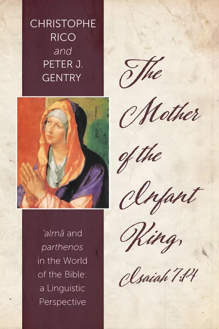 The Mother of the Infant King, Isaiah 7:14: Alma and Parthenos in the World of the Bible: A Linguistic Perspective - Paperback
