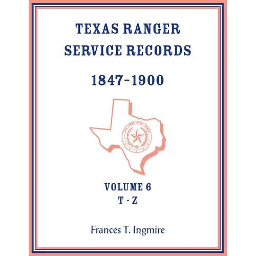 Texas Ranger Service Records, 1847-1900, Volume 6, T-Z - Paperback