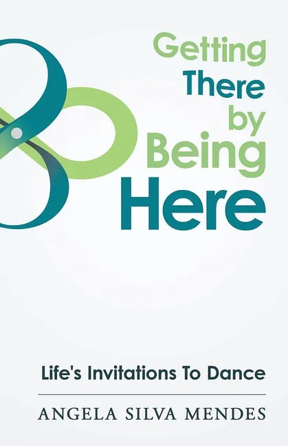 Getting There By Being Here: Life's Invitations To Dance - Paperback