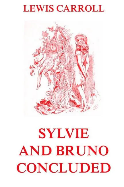 Sylvie And Bruno Concluded: Fully Illustrated Edition - Paperback