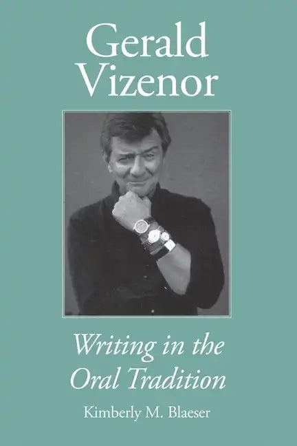 Gerald Vizenor: Writing in the Oral Tradition - Paperback