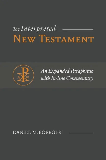The Interpreted New Testament: An Expanded Paraphrase with In-line Commentary - Paperback