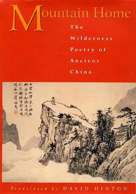 Mountain Home: The Wilderness Poetry of Ancient China - Paperback