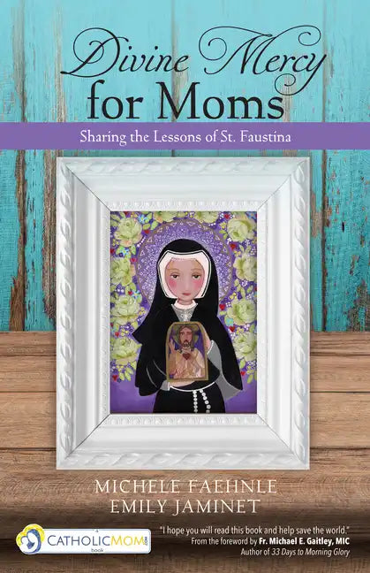 Divine Mercy for Moms: Sharing the Lessons of St. Faustina - Paperback