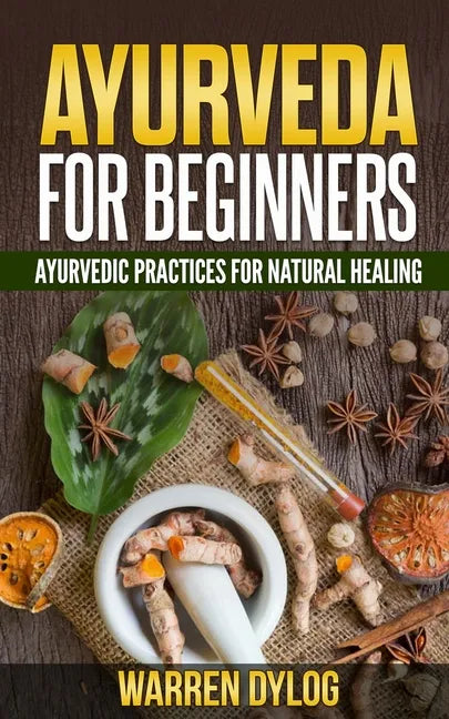 Ayurveda for Beginners: Ayurvedic Practices for Natural Healing - Paperback