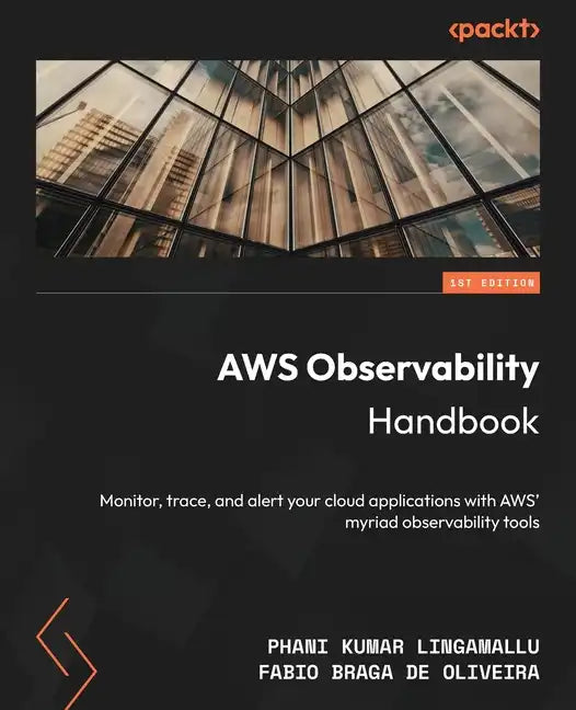AWS Observability Handbook: Monitor, trace, and alert your cloud applications with AWS' myriad observability tools - Paperback