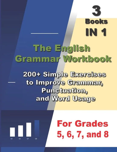 The English Grammar Workbook, 3 Books IN 1, 200+ Simple Exercises to Improve Grammar, Punctuation, and Word Usage, for Grades 5, 6, 7, and 8 - Paperback