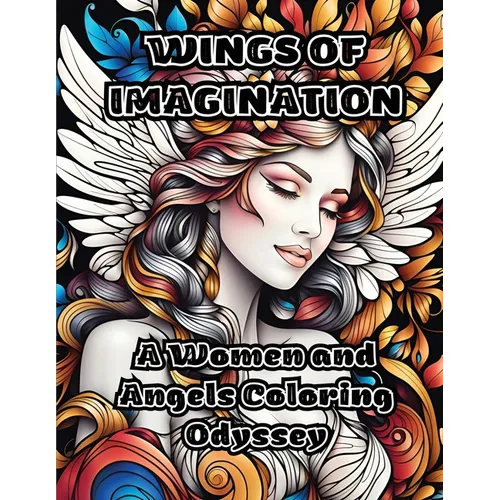 Wings of Imagination: A Women and Angels Coloring Odyssey - Paperback