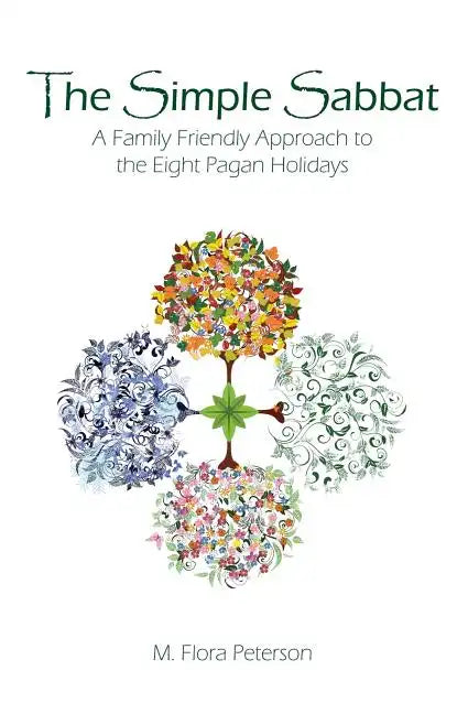 The Simple Sabbat A Family Friendly Approach to the Eight Pagan Holidays - Paperback