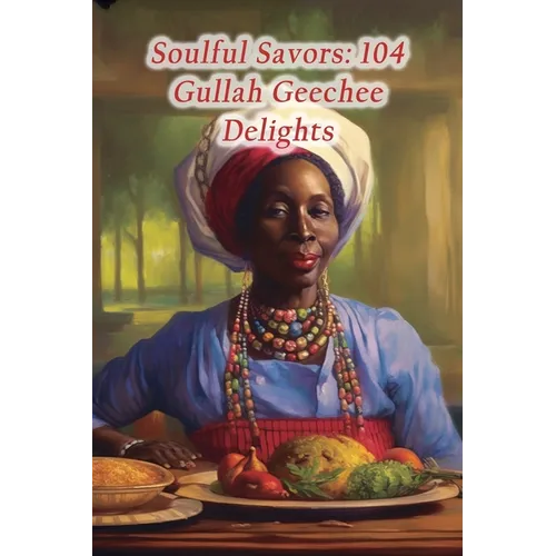 Soulful Savors: 104 Gullah Geechee Delights - Paperback