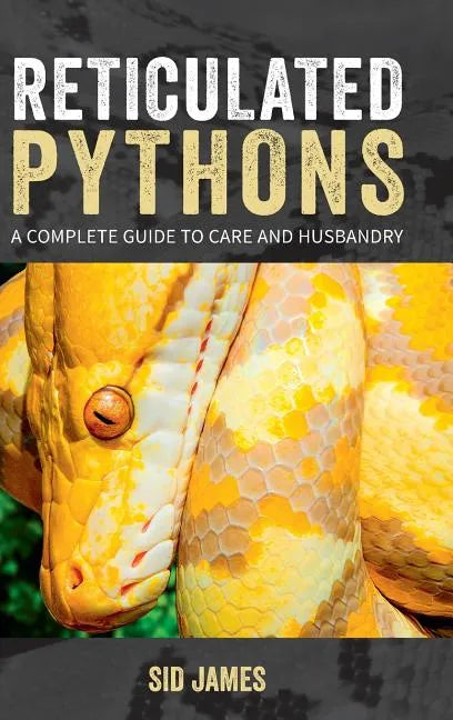 Reticulated Pythons: A complete guide to care and husbandry - Hardcover