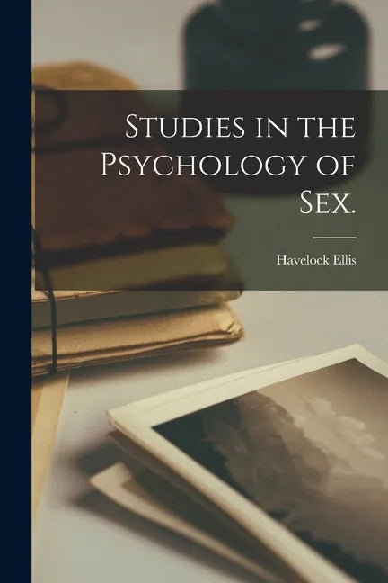 Studies in the Psychology of Sex. [electronic Resource] - Paperback