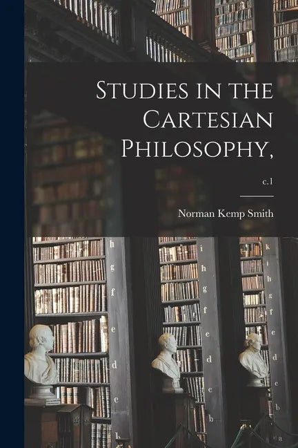Studies in the Cartesian Philosophy; c.1 - Paperback