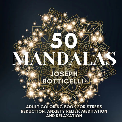 50 Mandalas: Adult Coloring Book for Stress Reduction, Anxiety Relief, Meditation and Relaxation - Paperback