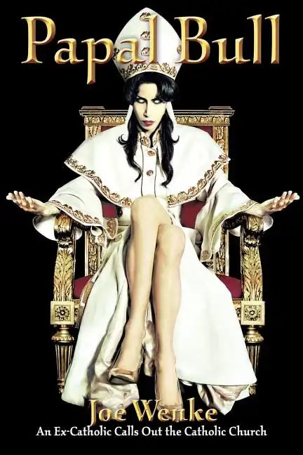 Papal Bull: An Ex-Catholic Calls Out the Catholic Church - Paperback
