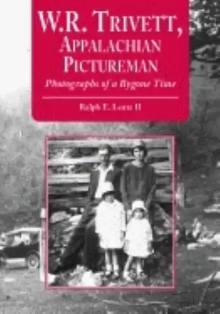 W.R. Trivett, Appalachian Pictureman: Photographs of a Bygone Time - Paperback