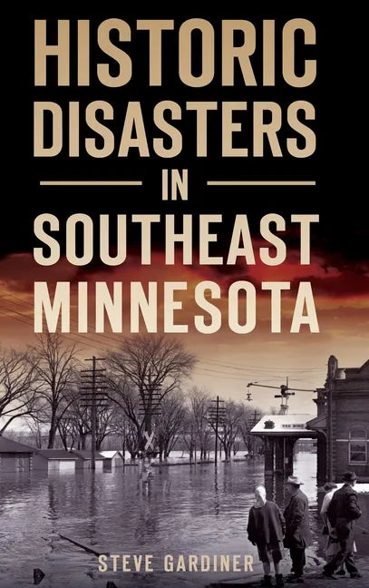 Historic Disasters in Southeast Minnesota - Hardcover