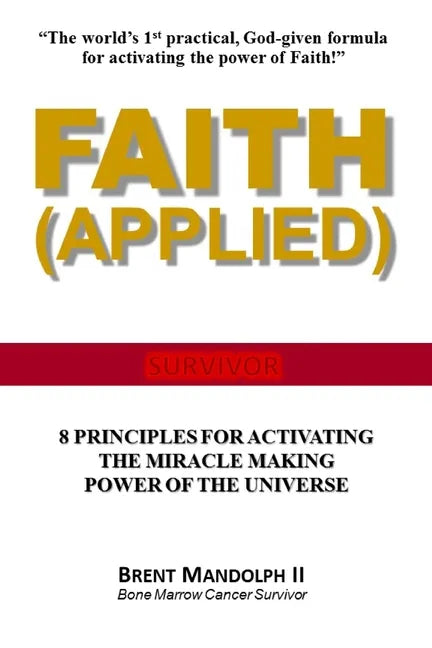 Faith Applied: 8 Principles for Activating the Miracle Making Power of the Universe - Paperback