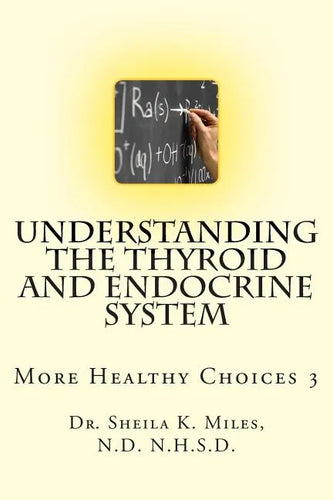 Understanding the Thyroid and Endocrine System: More Healthy Choices 3 - Paperback