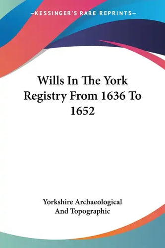 Wills In The York Registry From 1636 To 1652 - Paperback
