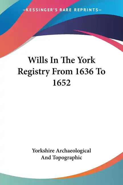 Wills In The York Registry From 1636 To 1652 - Paperback