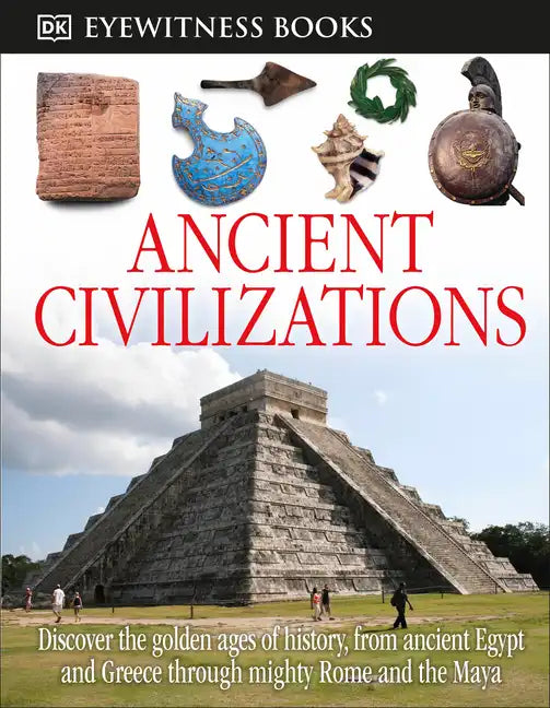 DK Eyewitness Books: Ancient Civilizations: Discover the Golden Ages of History, from Ancient Egypt and Greece to Mighty - Hardcover