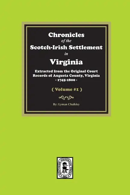 Chronicles of the Scotch-Irish Settlement in Virginia. Extracted from the Original Records of Augusta County, 1745-1800. (Volume #1) - Paperback