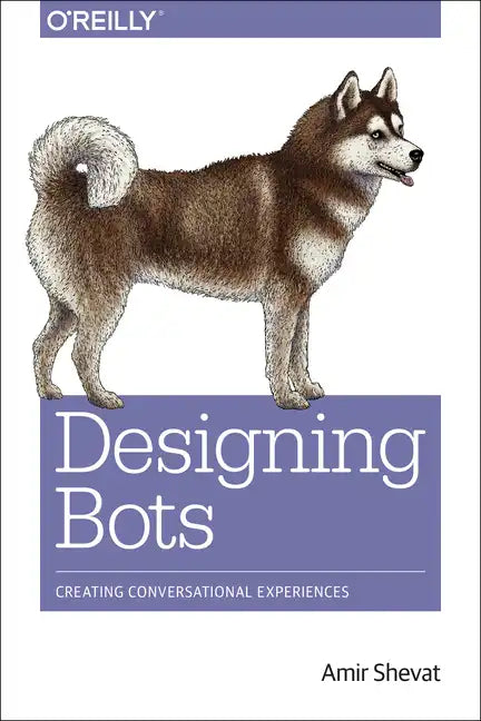 Designing Bots: Creating Conversational Experiences - Paperback