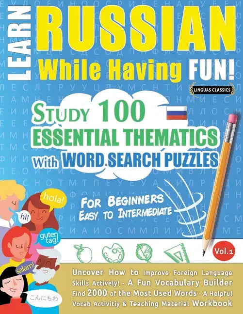 Learn Russian While Having Fun! - For Beginners: EASY TO INTERMEDIATE - STUDY 100 ESSENTIAL THEMATICS WITH WORD SEARCH PUZZLES - VOL.1 - Uncover How t - Paperback