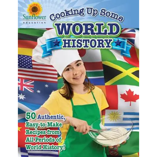 Cooking Up Some World History: 50 Authentic, Easy-to-Make Recipes from All Periods of World History! - Paperback