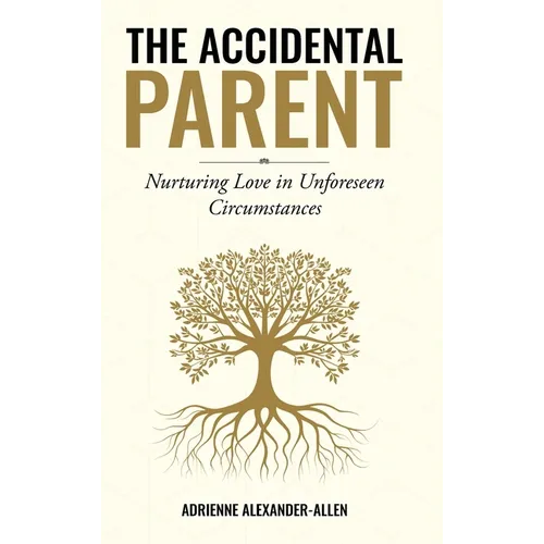 The Accidental Parent: Nurturing Love in Unforeseen Circumstances - Hardcover